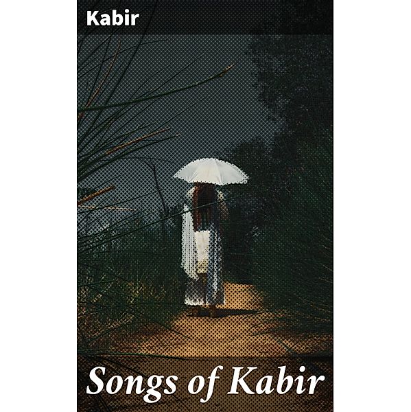 Songs of Kabir, Kabir