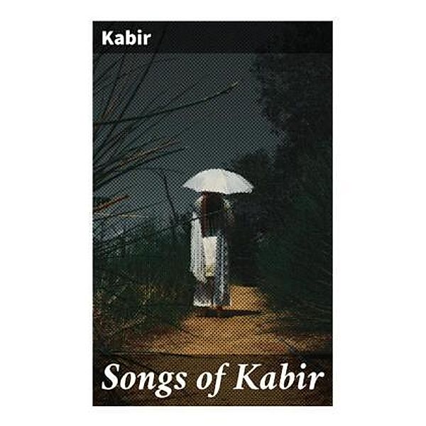 Songs of Kabir, Kabir
