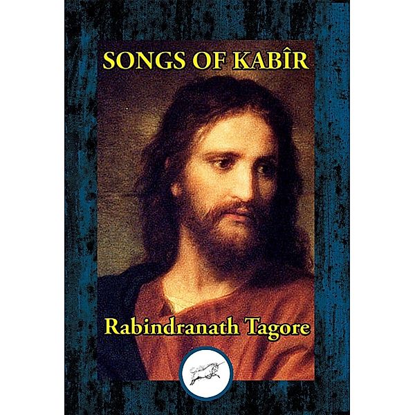 Songs of Kabir / Dancing Unicorn Books, Rabindranath Tagore