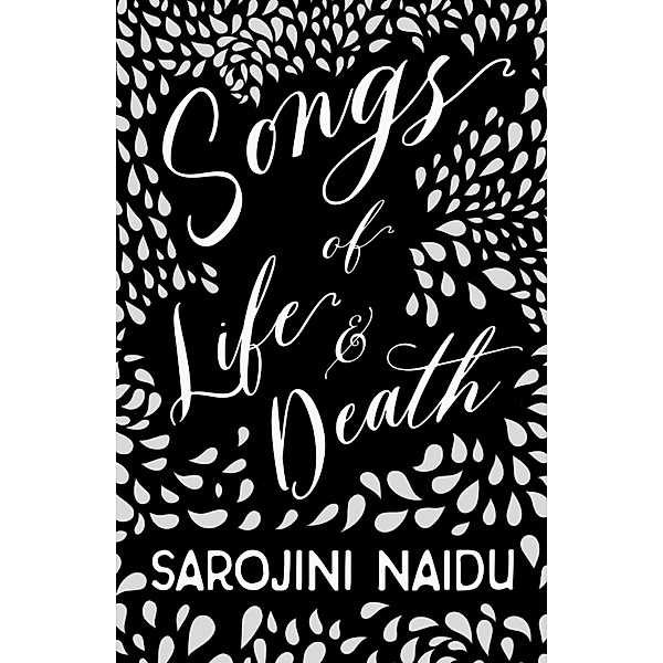 Songs of Life & Death, Sarojini Naidu