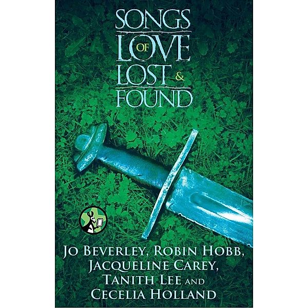 Songs of Love Lost and Found, Jo Beverley, Robin Hobb, Jacqueline Carey, Tanith Lee, Cecilia Holland