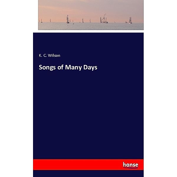 Songs of Many Days, K. C. Wilson