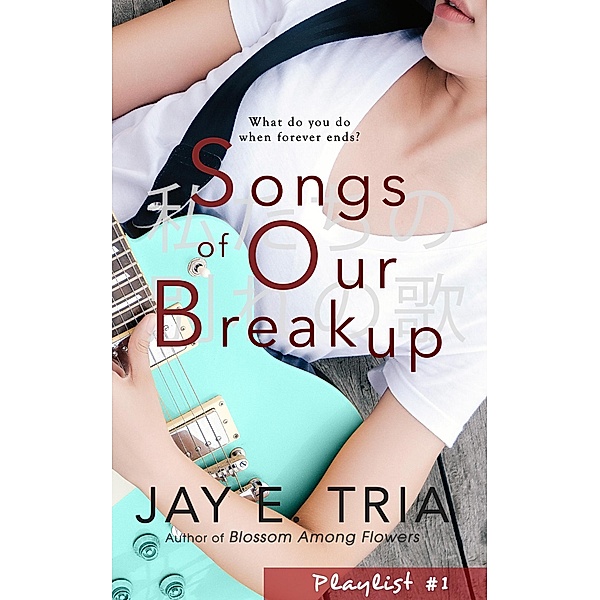 Songs of Our Breakup (Playlist, #1) / Playlist, Jay E. Tria