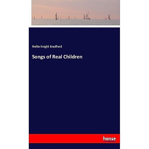 Songs of Real Children, Nellie Knight Bradford