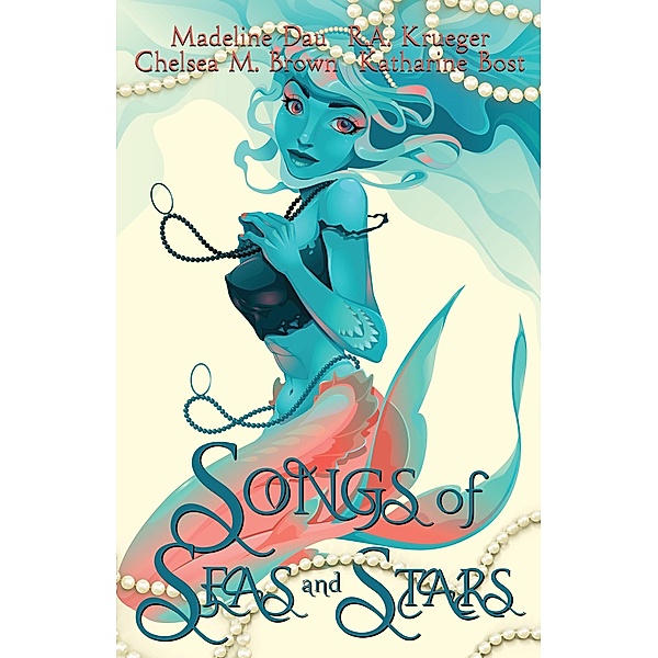 Songs of Seas and Stars, R. A. Krueger, Madeline Dau, Chelsea M. Brown, Katharine Bost