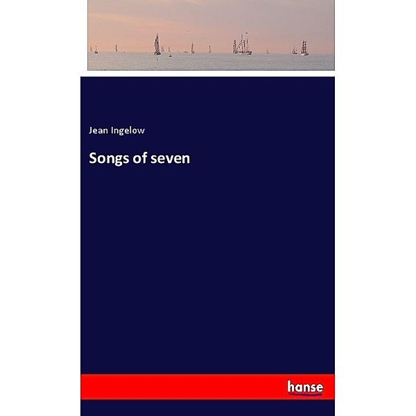 Songs of seven, Jean Ingelow