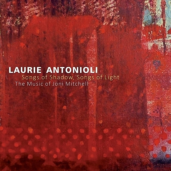 Songs Of Shadow,Songs Of Light, Laurie Antonioli