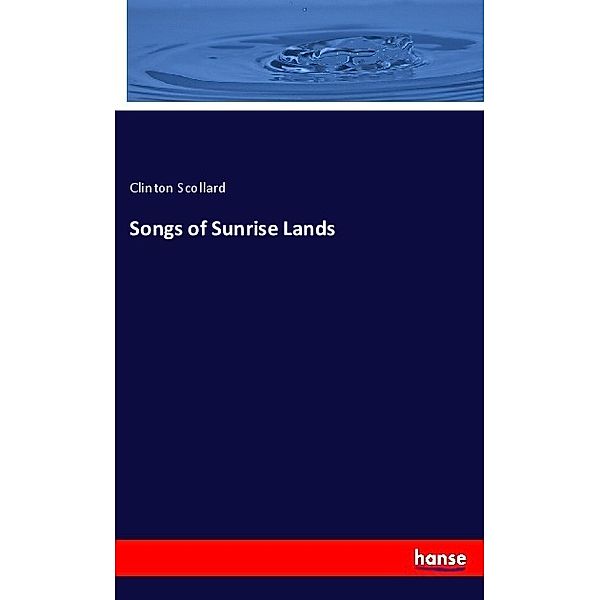Songs of Sunrise Lands, Clinton Scollard