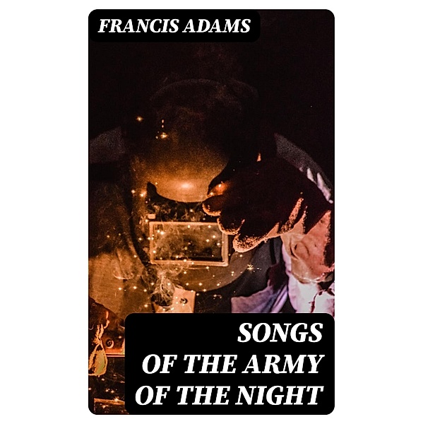 Songs of the Army of the Night, Francis Adams