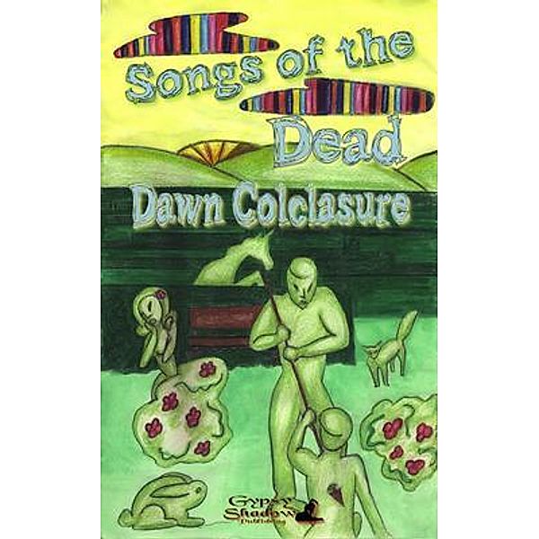 Songs of the Dead / Gypsy Shadow Publishing, Dawn Colclasure, Tbd