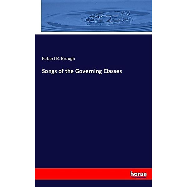 Songs of the Governing Classes, Robert B. Brough