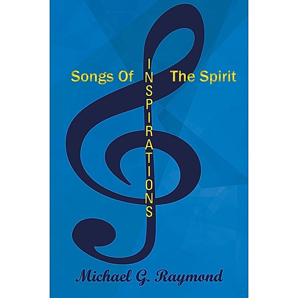 Songs of the Spirit, Michael G. Raymond