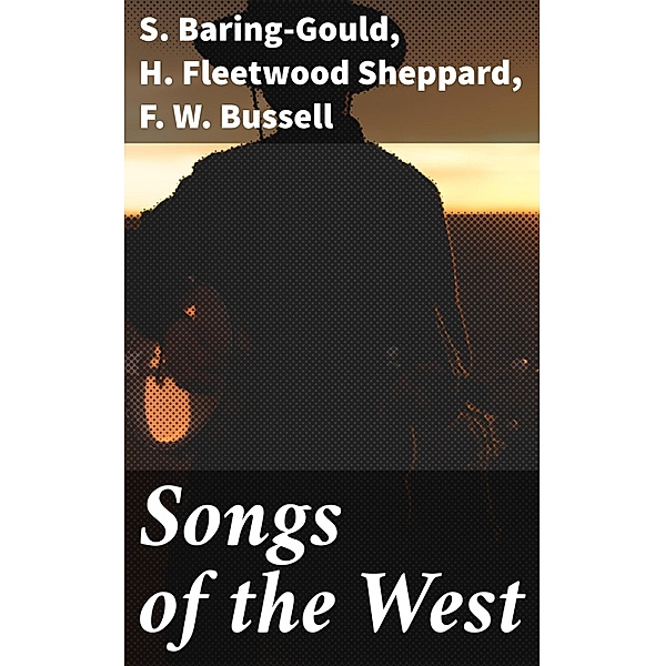 Songs of the West, F. W. Bussell, S. Baring-Gould, H. Fleetwood Sheppard