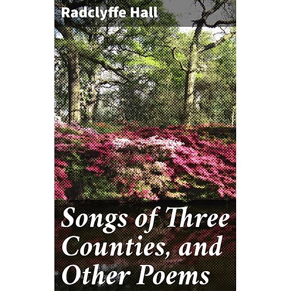 Songs of Three Counties, and Other Poems, Radclyffe Hall