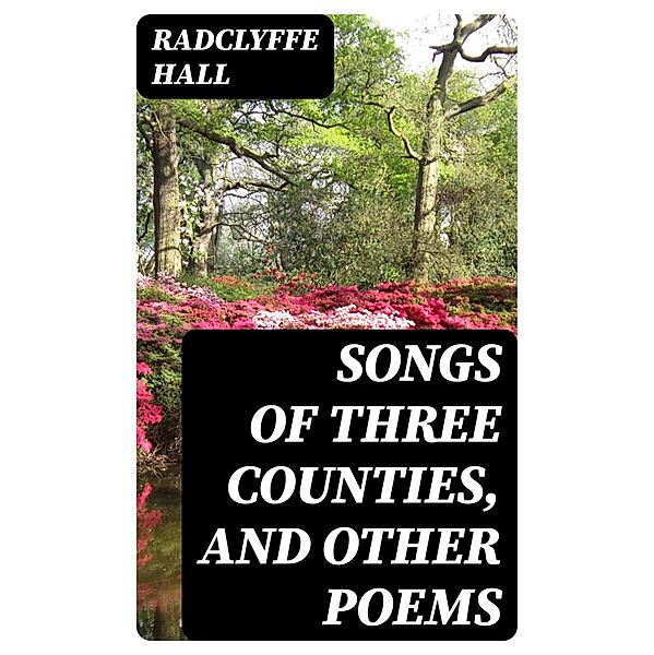 Songs of Three Counties, and Other Poems, Radclyffe Hall