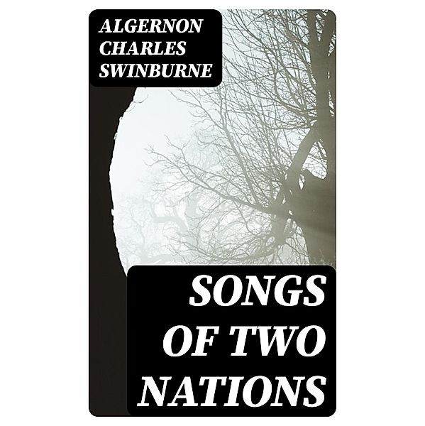 Songs of Two Nations, Algernon Charles Swinburne