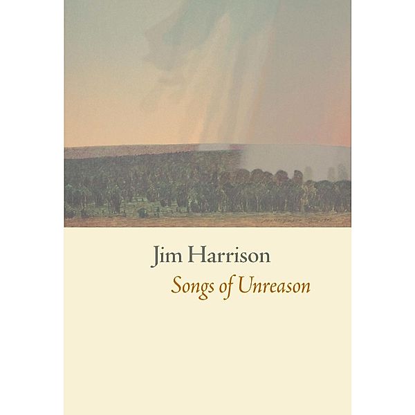 Songs of Unreason, Jim Harrison