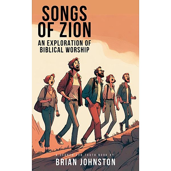 Songs of Zion - An Exploration of Biblical Worship (Search For Truth Bible Series) / Search For Truth Bible Series, Brian Johnston