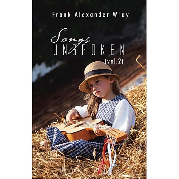 Songs Unspoken (Vol.2), Frank Alexander Wray