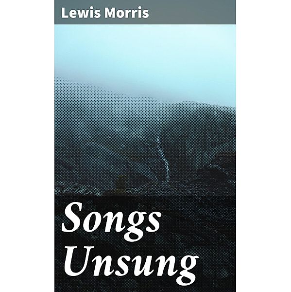 Songs Unsung, Lewis Morris