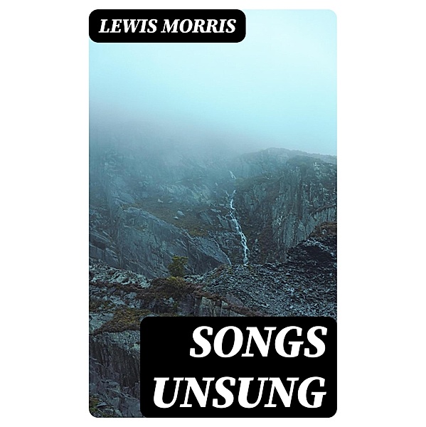 Songs Unsung, Lewis Morris