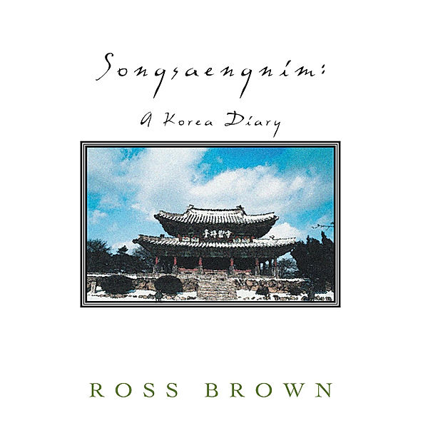 Songsaengnim: a Korea Diary, Ross Brown