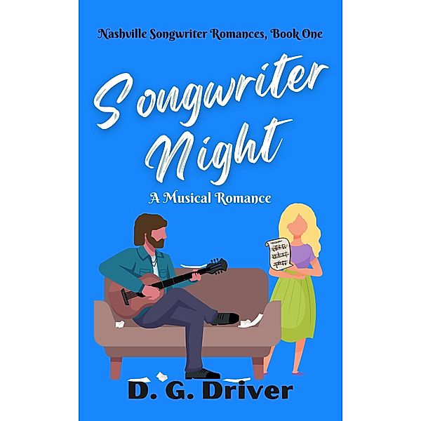 Songwriter Night: A Musical Romance (Nashville Songwriter Romances, #1) / Nashville Songwriter Romances, D. G. Driver