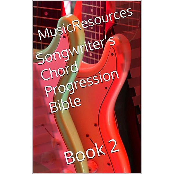 Songwriter's Chord Progression Bible / Songwriter's Chord Progression Bible, Music Resources