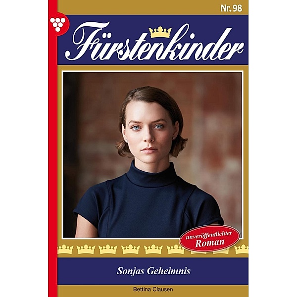 Sonjas Geheimnis / Fürstenkinder Bd.98, Bettina Clausen