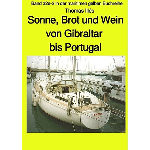 Sonne, Brot und Wein - Teil 3 Farbe: Von Gibraltar bis Portugal - Band 32e-2 in der maritimen gelben Buchreihe bei Jürgen Ruszkowski, Thomas Illés