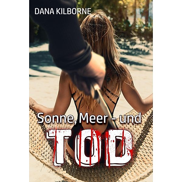 Sonne, Meer - und Tod / Tod im Ferienparadies Bd.1, Dana Kilborne