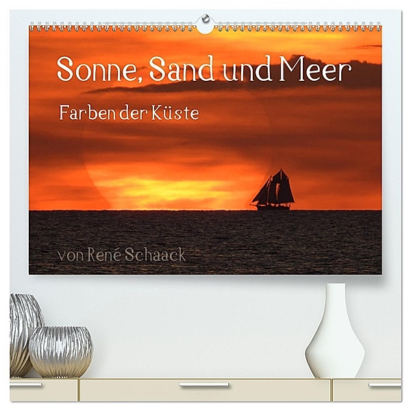 Sonne, Sand und Meer. Farben der Küste (hochwertiger Premium Wandkalender 2025 DIN A2 quer), Kunstdruck in Hochglanz, Calvendo, René Schaack