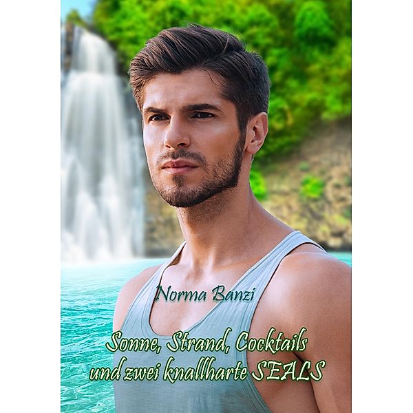 Sonne, Strand, Cocktails und zwei knallharte SEALs / Tough SEALs in Love Bd.2, Norma Banzi