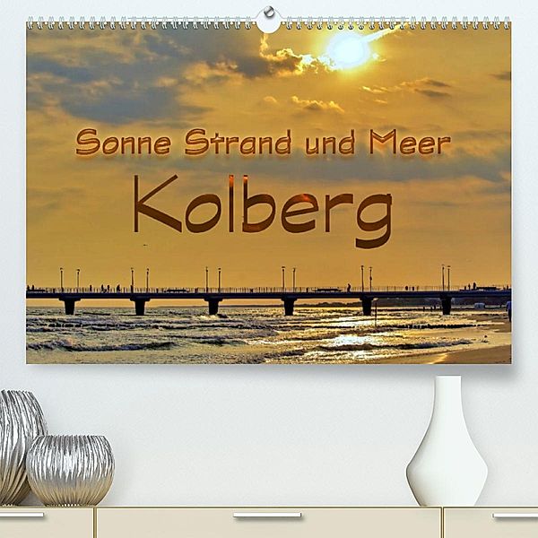 Sonne Strand und Meer in Kolberg (Premium, hochwertiger DIN A2 Wandkalender 2023, Kunstdruck in Hochglanz), Paul Michalzik