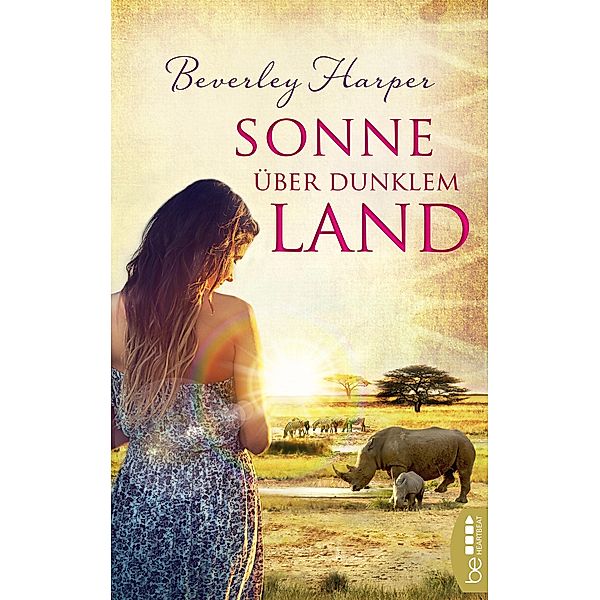 Sonne über dunklem Land / Liebe, Sehnsucht und Abenteuer in Afrika Bd.1, Beverley Harper