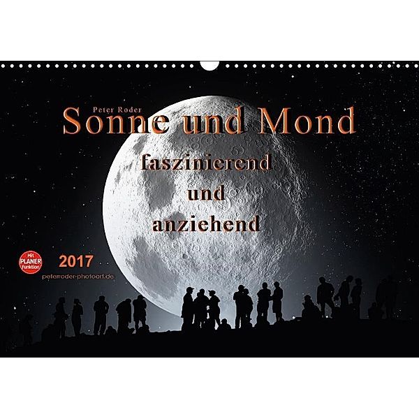 Sonne und Mond - faszinierend und anziehend (Wandkalender 2017 DIN A3 quer), Peter Roder