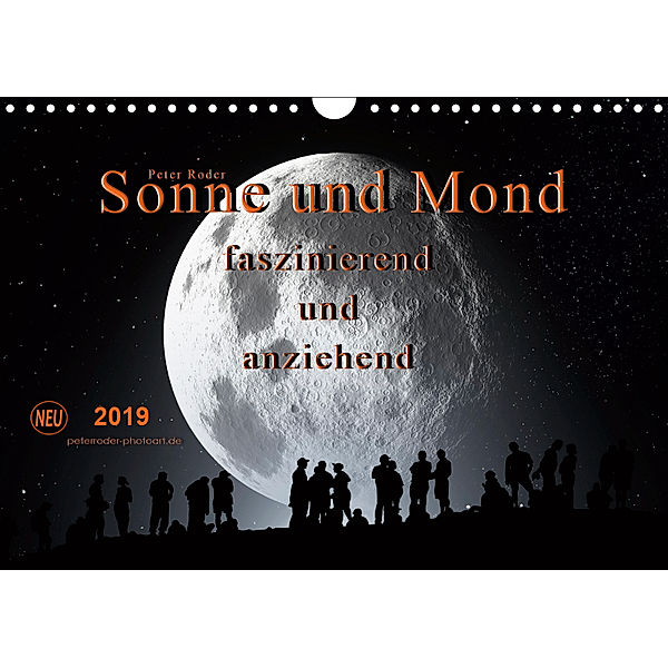 Sonne und Mond - faszinierend und anziehend (Wandkalender 2019 DIN A4 quer), Peter Roder