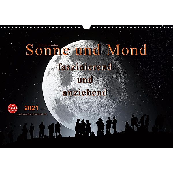 Sonne und Mond - faszinierend und anziehend (Wandkalender 2021 DIN A3 quer), Peter Roder