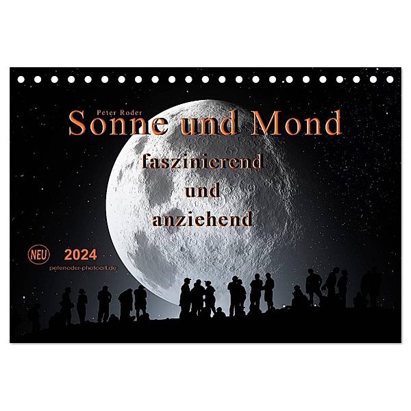 Sonne und Mond - faszinierend und anziehend (Tischkalender 2024 DIN A5 quer), CALVENDO Monatskalender, Peter Roder