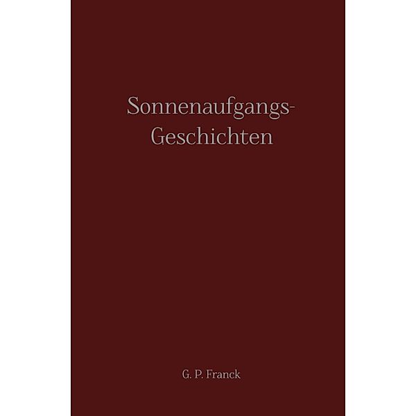 Sonnenaufgangs-Geschichten, G. P. Franck