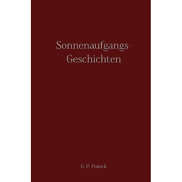 Sonnenaufgangs-Geschichten, G. P. Franck