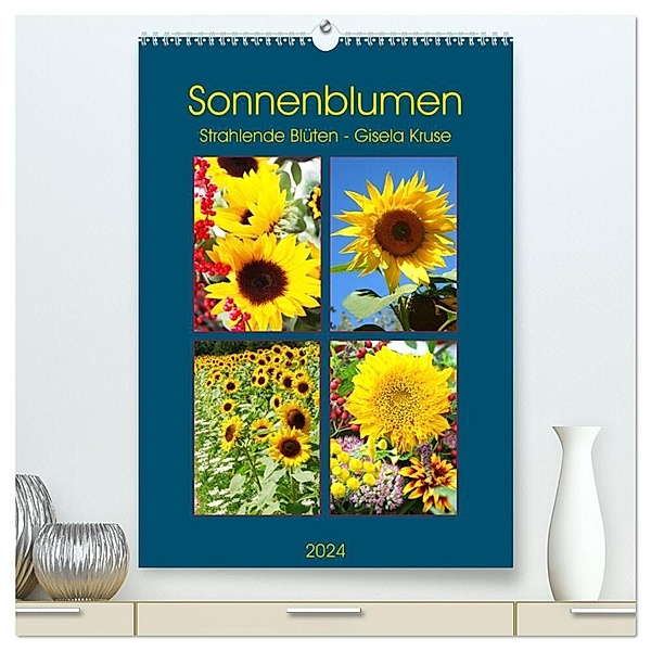 Sonnenblumen - Strahlende Blüten (hochwertiger Premium Wandkalender 2024 DIN A2 hoch), Kunstdruck in Hochglanz, Gisela Kruse