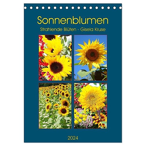 Sonnenblumen - Strahlende Blüten (Tischkalender 2024 DIN A5 hoch), CALVENDO Monatskalender, Gisela Kruse