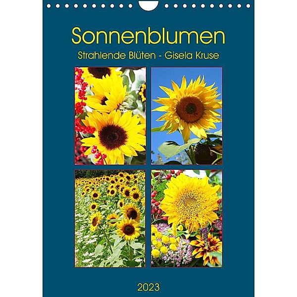 Sonnenblumen - Strahlende Blüten (Wandkalender 2023 DIN A4 hoch), Gisela Kruse