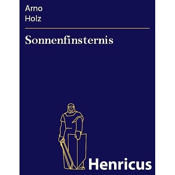 Sonnenfinsternis, Arno Holz