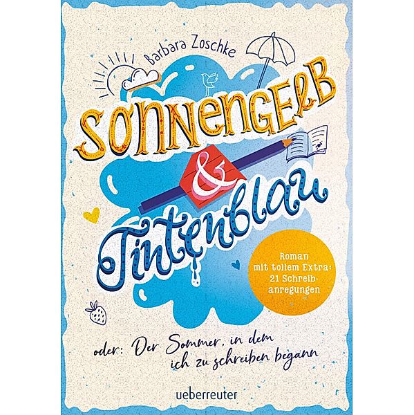 Sonnengelb & Tintenblau oder: Der Sommer, in dem ich zu schreiben begann (Roman mit tollem Extra: 21 Schreibanregungen), Barbara Zoschke