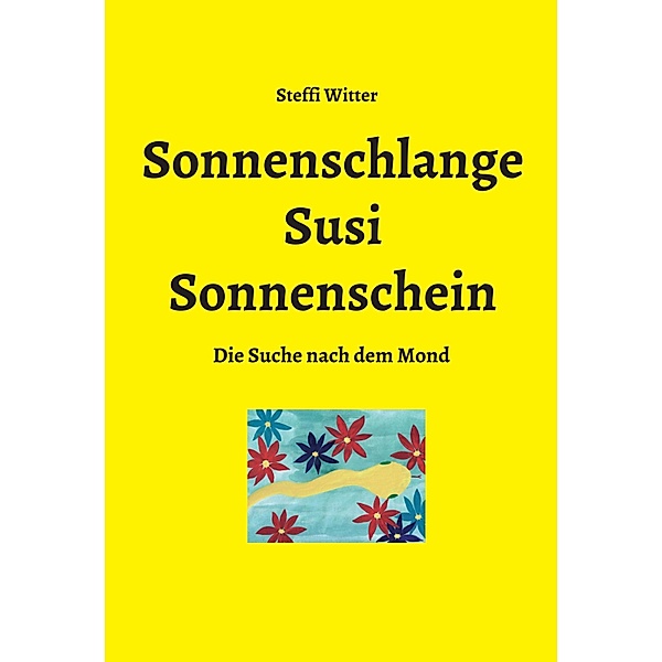 Sonnenschlange Susi Sonnenschein / Sonnenschein Sonnenschlange Bd.1, Steffi Witter