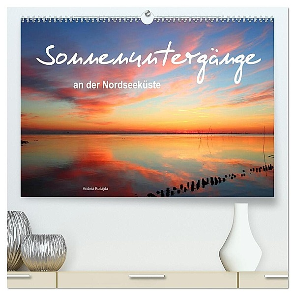 Sonnenuntergänge an der Nordseeküste (hochwertiger Premium Wandkalender 2024 DIN A2 quer), Kunstdruck in Hochglanz, Andrea Kusajda