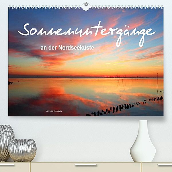 Sonnenuntergänge an der Nordseeküste (Premium, hochwertiger DIN A2 Wandkalender 2023, Kunstdruck in Hochglanz), Andrea Kusajda