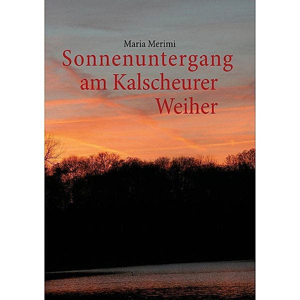 Sonnenuntergang am Kalscheurer Weiher. Denn das Gute liegt so nah., Maria Merimi